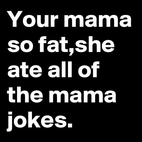 dirty your mama jokes|60 Funny Yo Mama Jokes That Will Leave You Rolling.